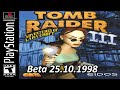 |2023.05.14 - 2023.06.14| [PS1/USA] Tomb Raider III [Beta 25.10.1998]