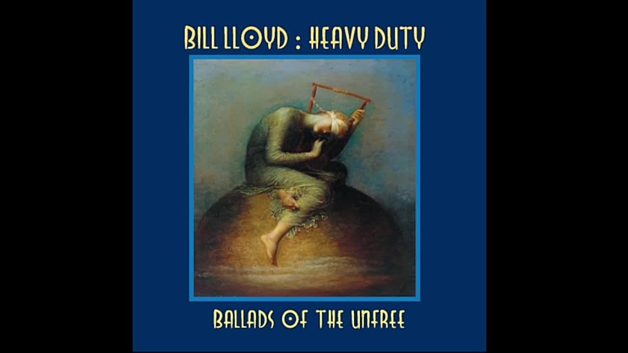 Bill Lloyd - Heavy Duty - Ballads of the Unfree