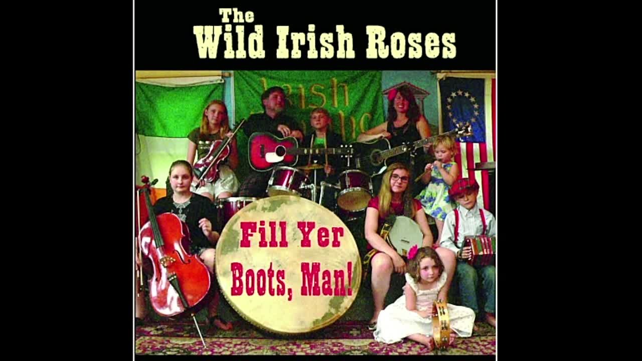 The Wild Irish Roses - Fill Yer Boots, Man!