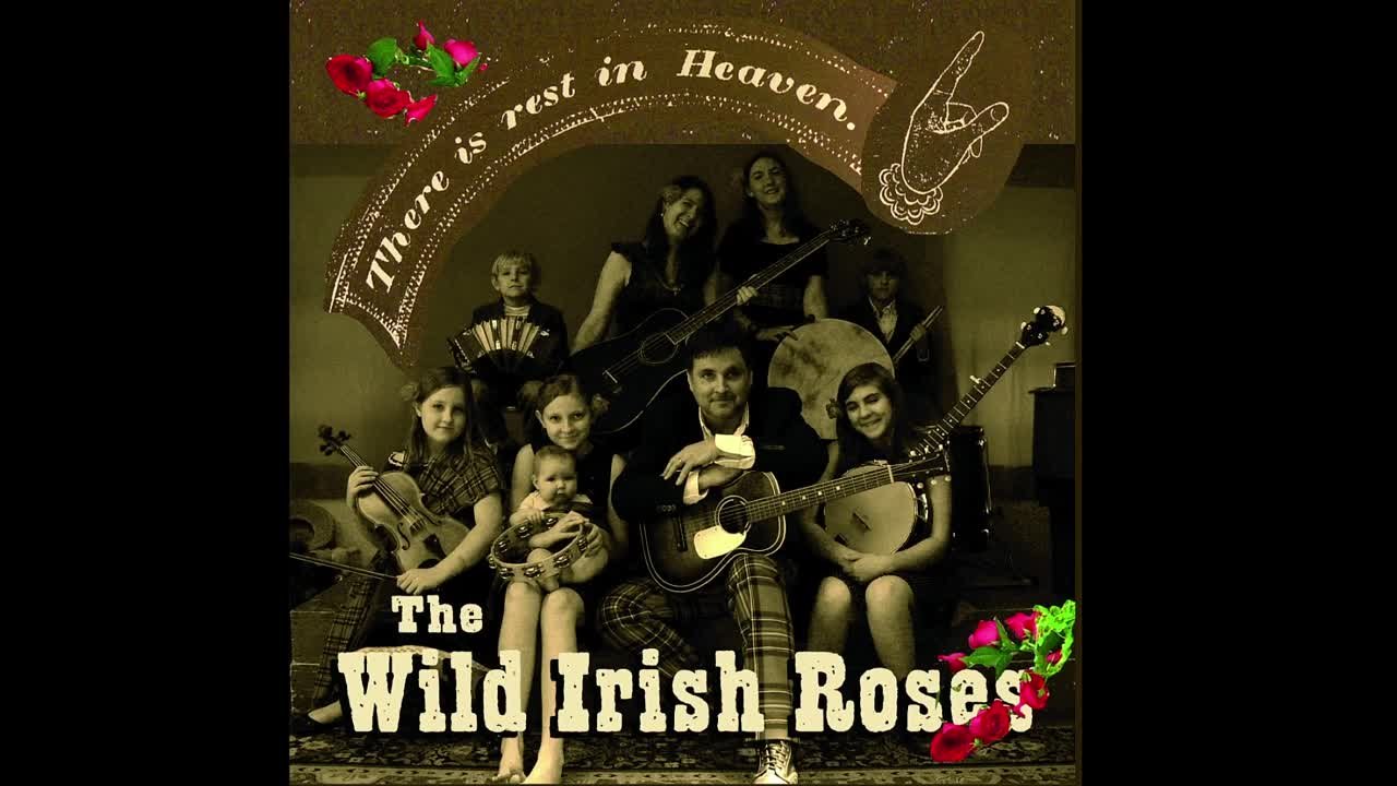 The Wild Irish Roses - There is Rest in Heaven