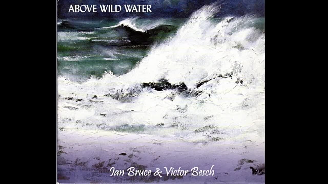 Ian Bruce & Victor Besch - Above Wild Water