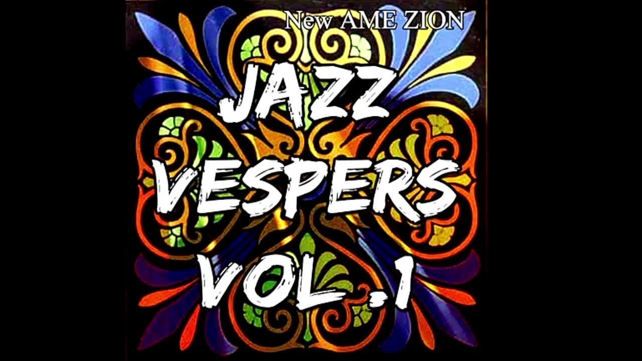 Jazz Vespers - New AME Zion Jazz Vespers Vol​.​1