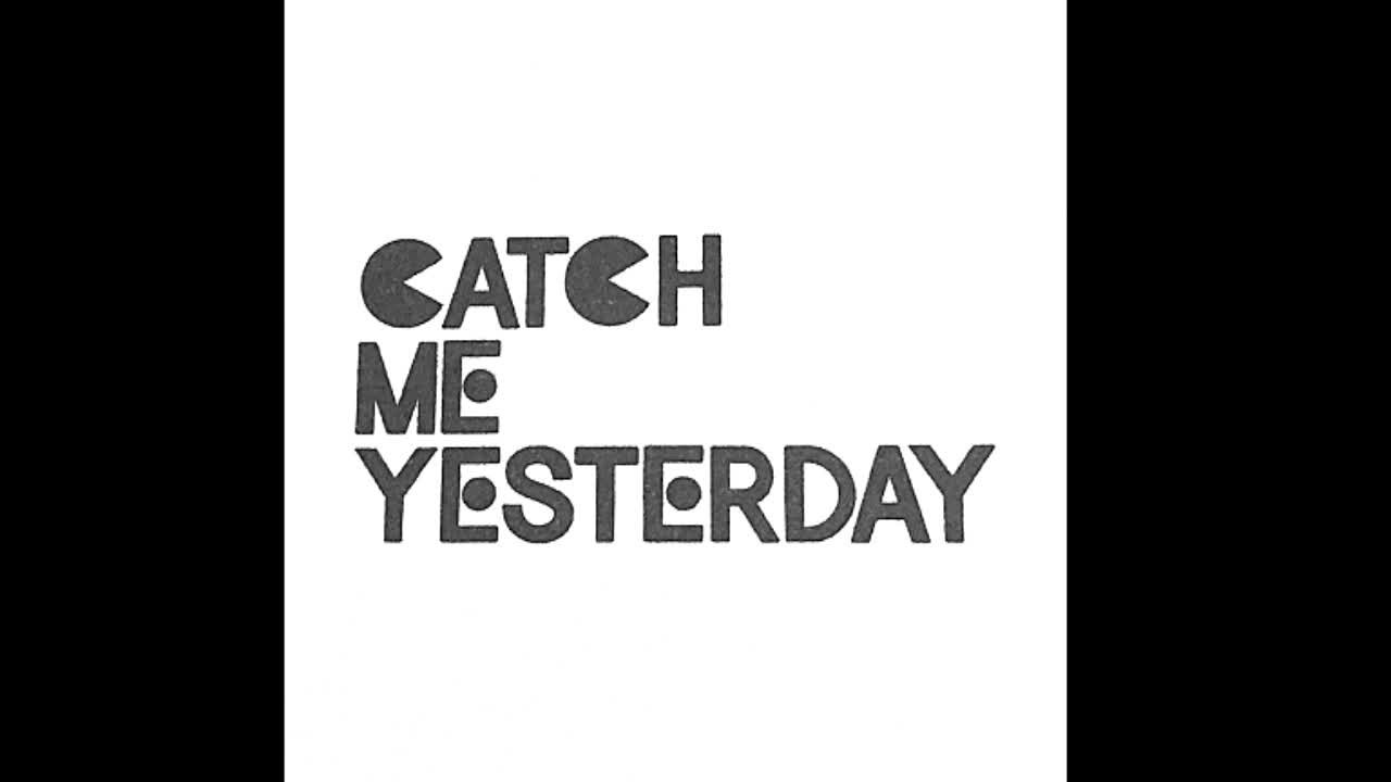 CATCH ME YESTERDAY - Singles