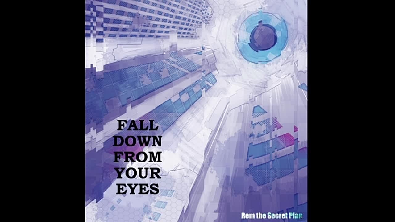 Rem the Secret Plan - Fall Down From Your Eyes [Remix Edition]