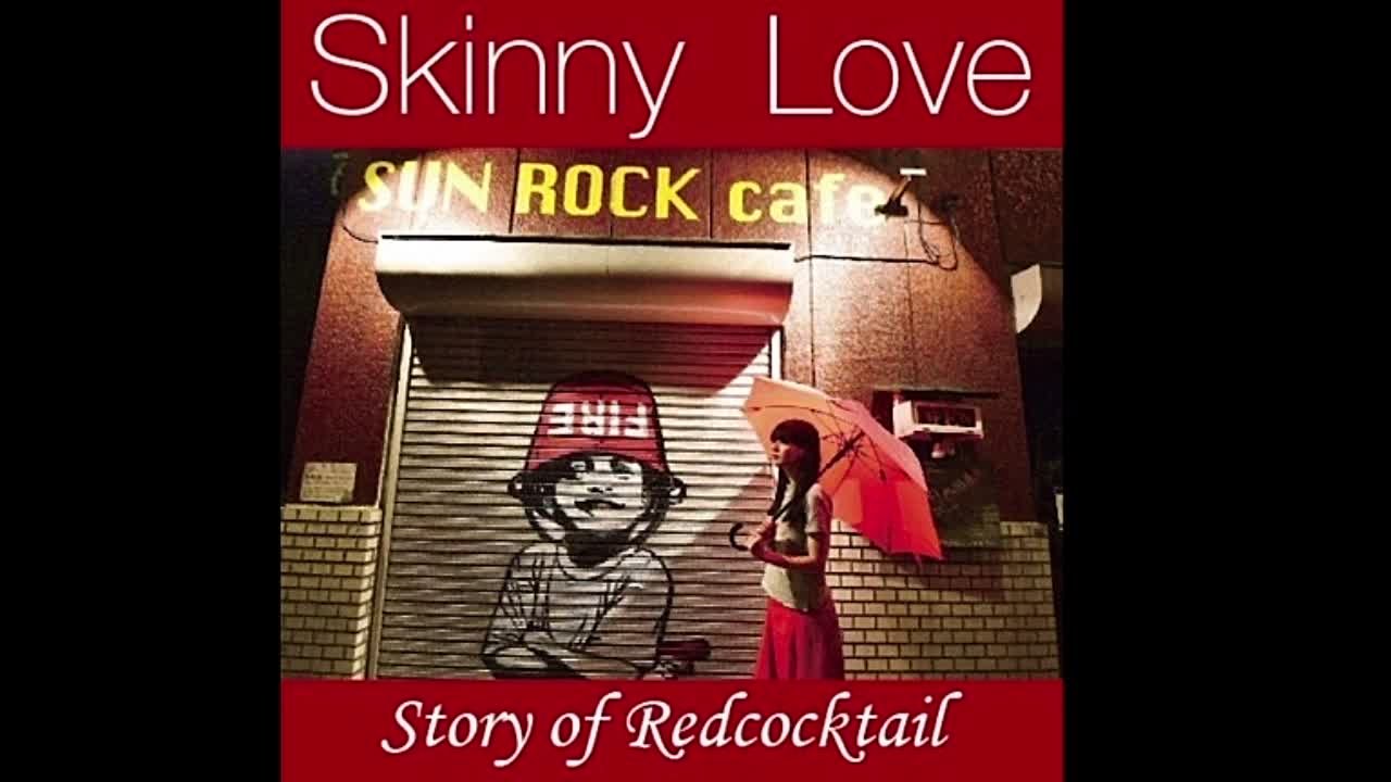 Skinny Love - Story of Redcocktail