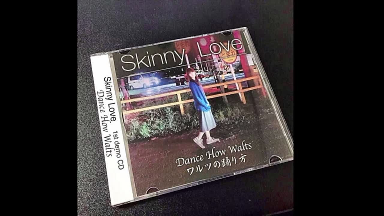 Skinny Love - ワ​ル​ツ​の​踊​り​方 Dance How Walts