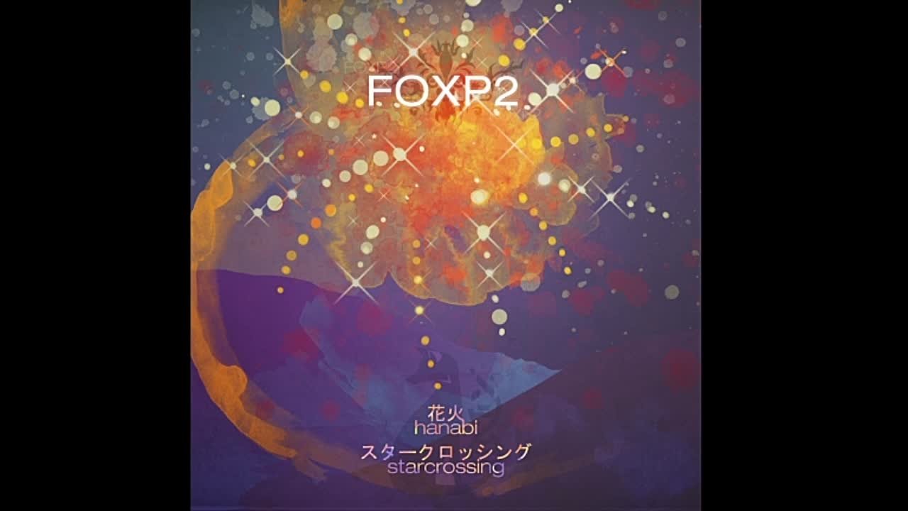 FOXP2 - Hanabi // Starcrossing