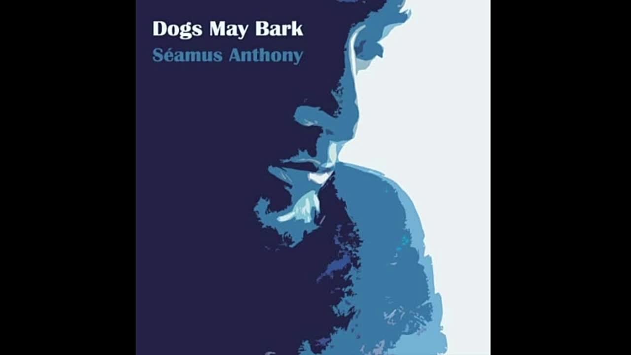 Seamus Anthony - Dogs May Bark