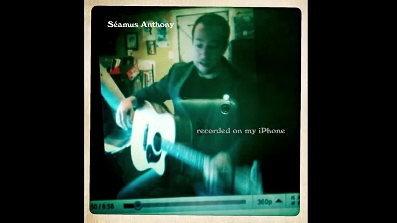 Seamus Anthony - Recorded on my iPhone