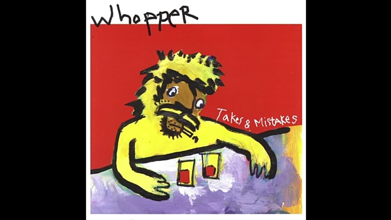 Whopper - Takes & Mistakes