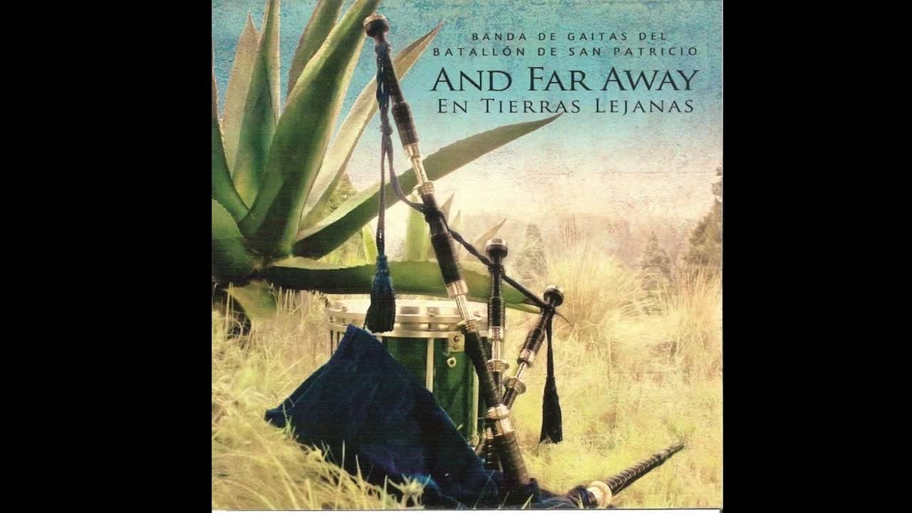 Banda de Gaitas del Batallón de San Patricio - And Far Away / En Tierras Lejanas