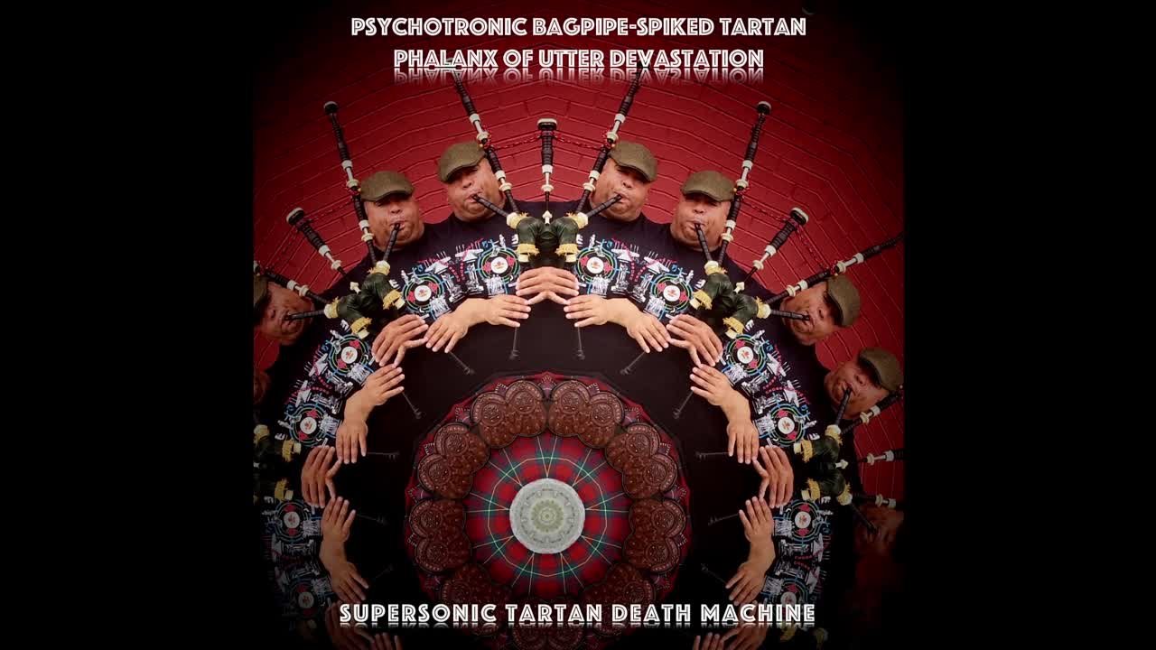 Supersonic Tartan Death Machine - Psychotronic Bagpipe​-​Spiked Tartan Phalanx of Utter Devastation