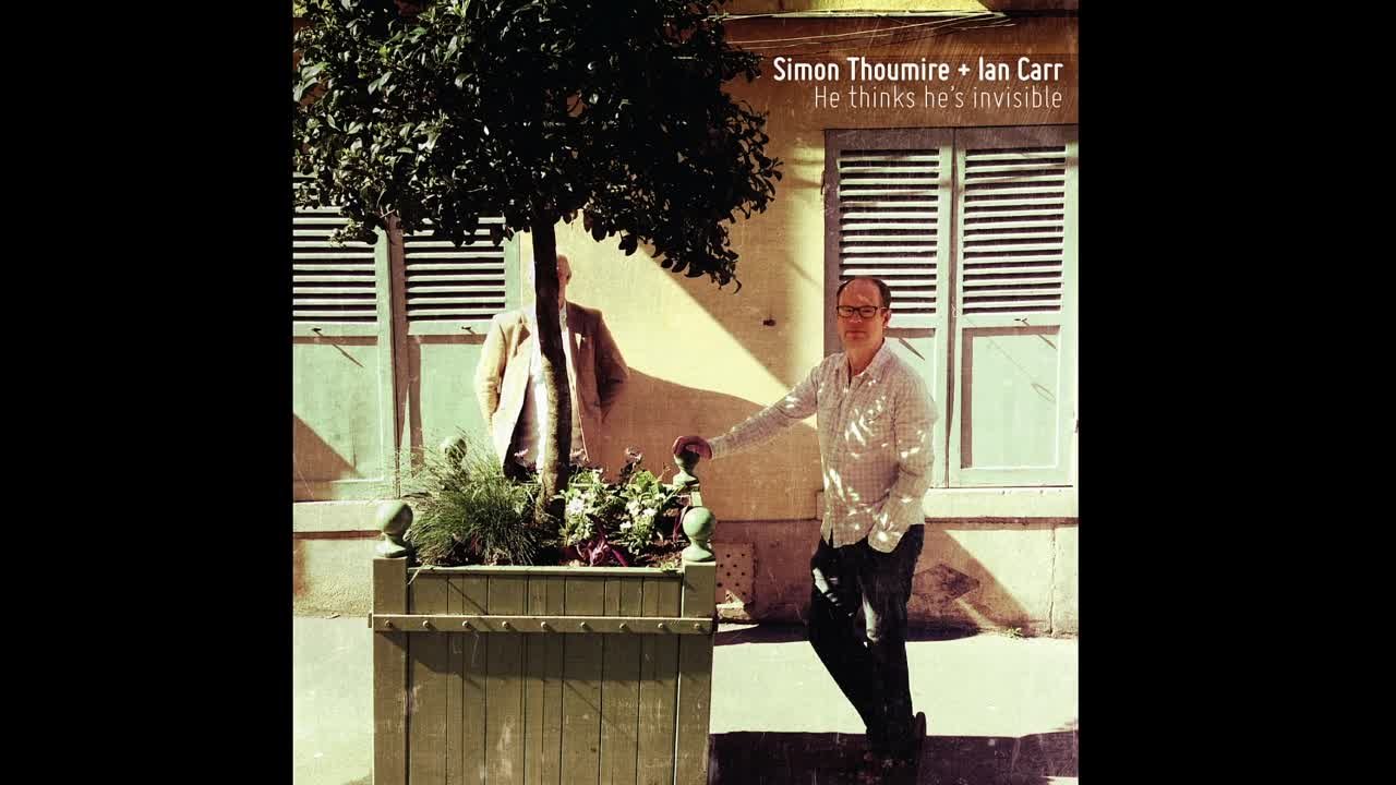 Simon Thoumire + Ian Carr - He Thinks He's Invisible