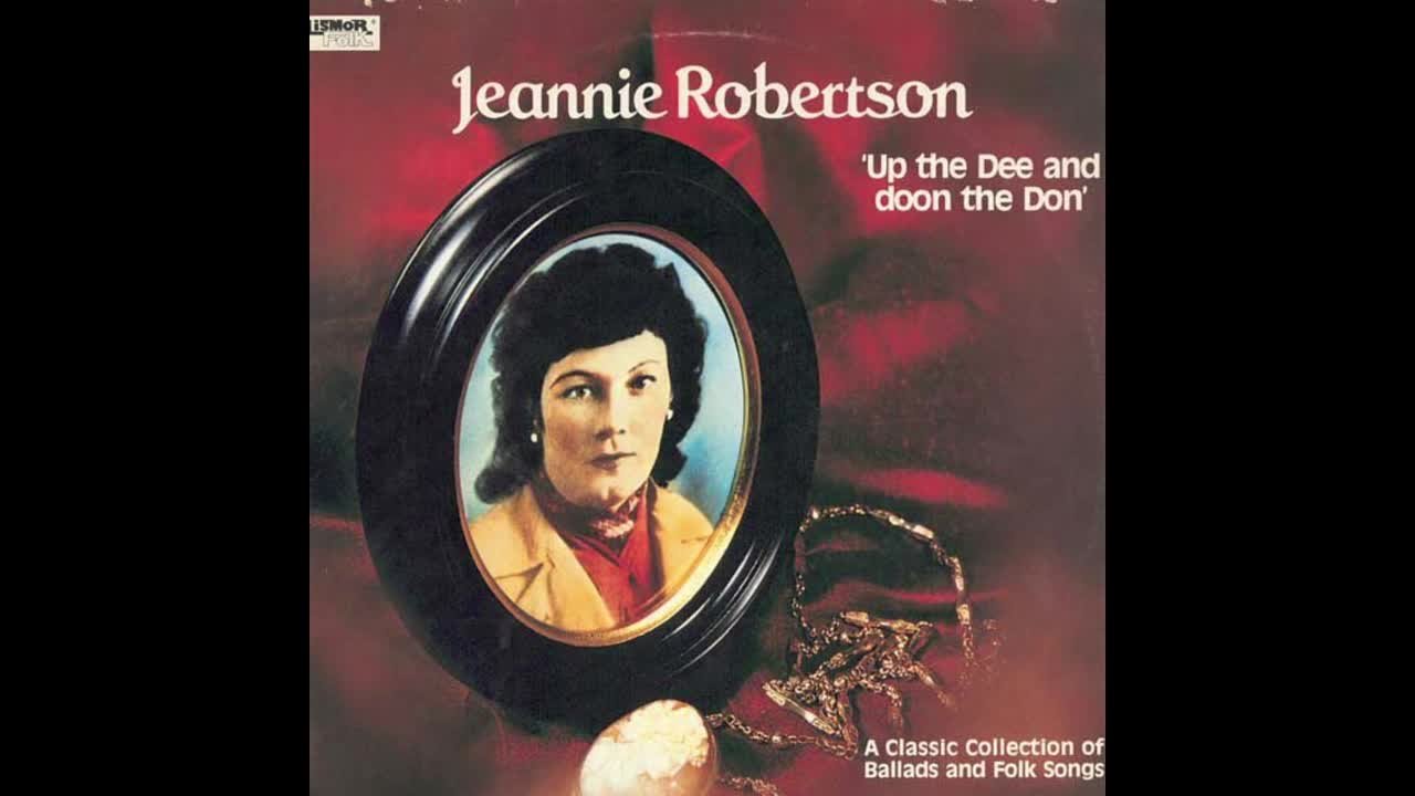 Jeannie Robertson - Up The Dee And Doon The Don