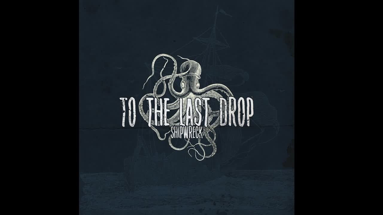 To The Last Drop - Shiwreck