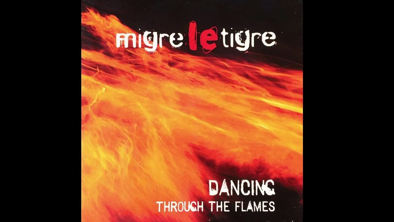 Migre Le Tigre - Dancing Through The Flames