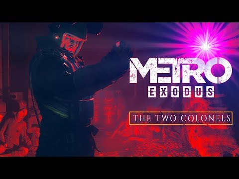METRO EXODUS ⇎ TWO COLONELS ☣ МЕТРО ИСХОД ⇎ ДВА ПОЛКОВНИКА