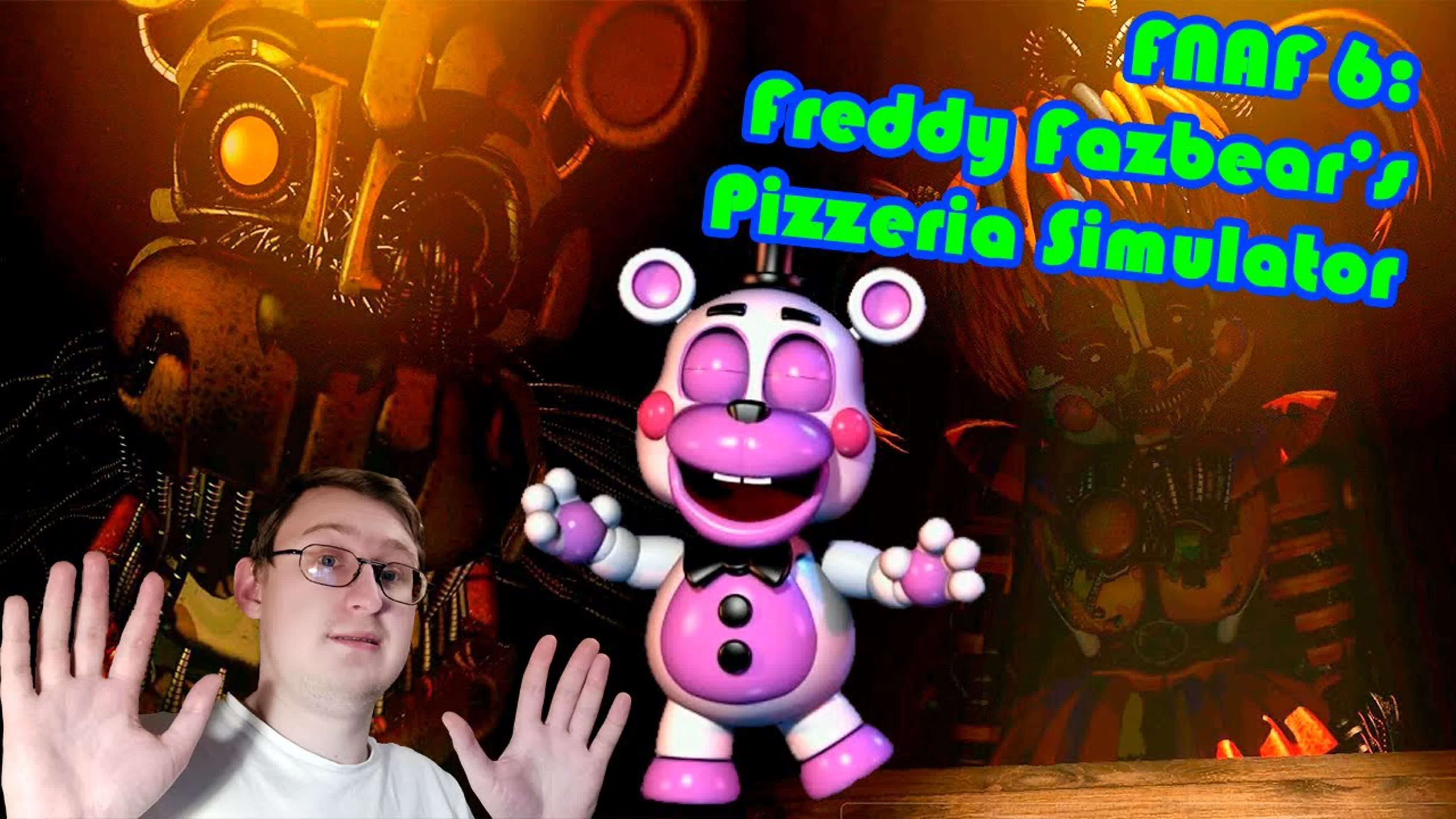 Freddy Fazbear's Pizzeria Simulator (FNAF 6)