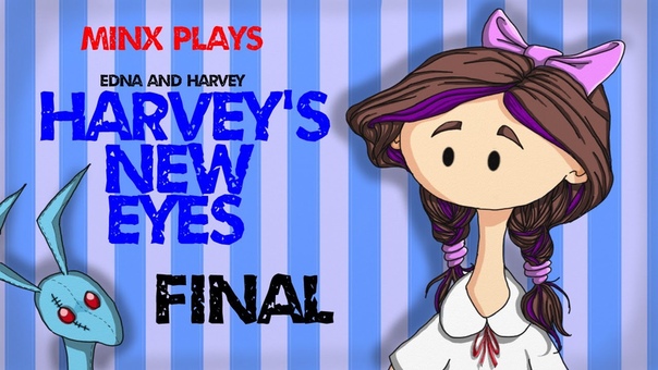 Minx Plays: Harvey's New Eyes