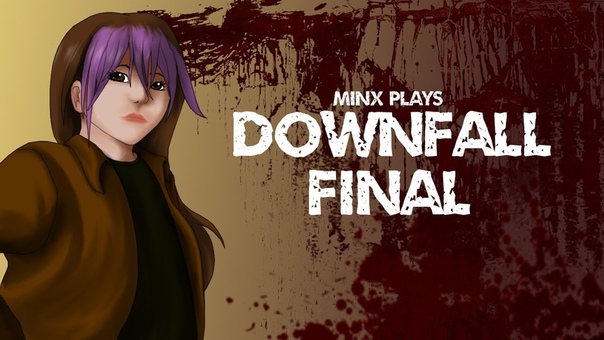 Minx Plays: Downfall