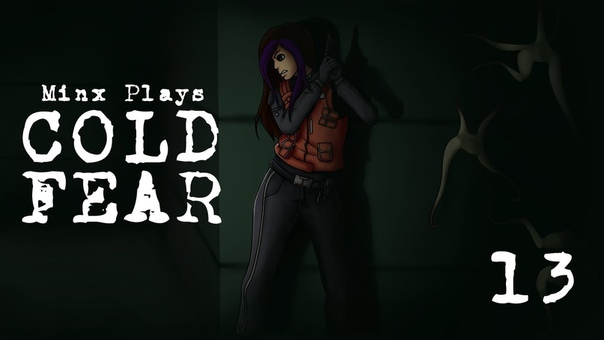 Minx plays:  Cold Fear