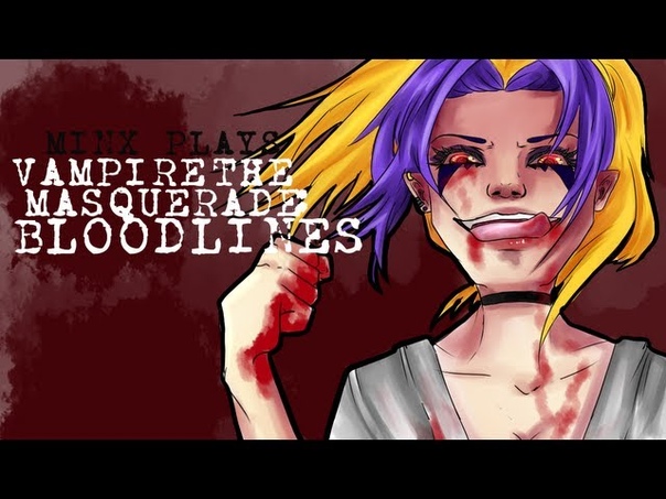 Minx plays : Bloodlines