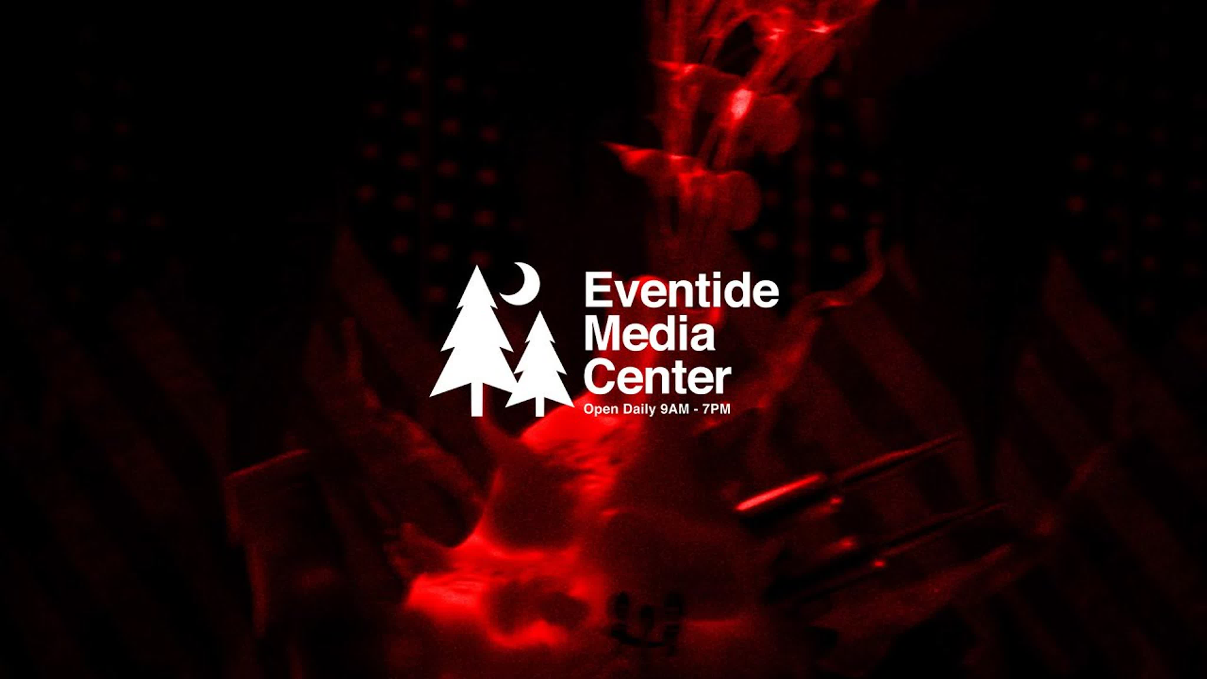 EVENTIDE MEDIA CENTER // Aidan Chick