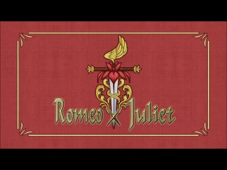 Ромео и Джульетта / Romeo x Juliet