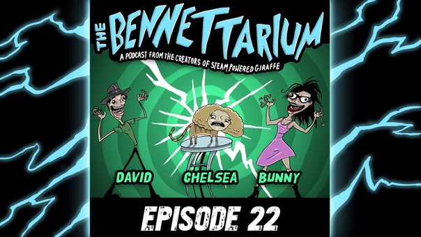 The Bennettarium: A Podcat from the Creators of Steam Powered Giraffe