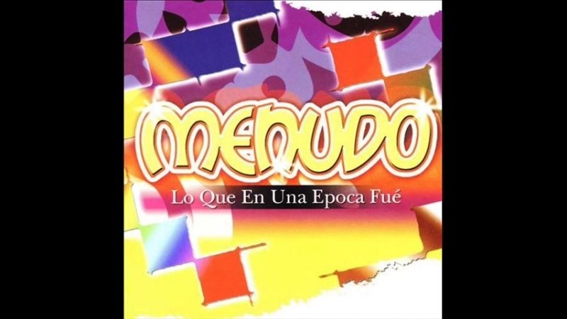 Menudo (2005) - Lo Que En Una Epoca Fue