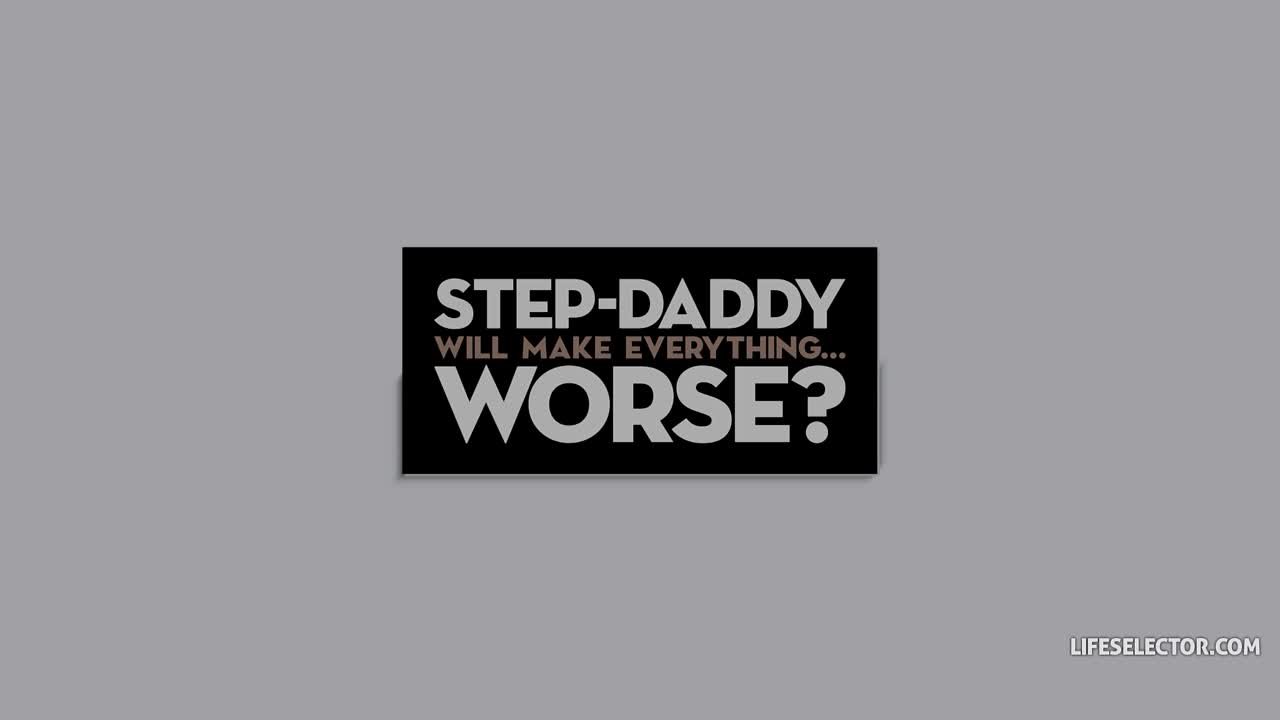 Step-Daddy Will Make Everything Worse