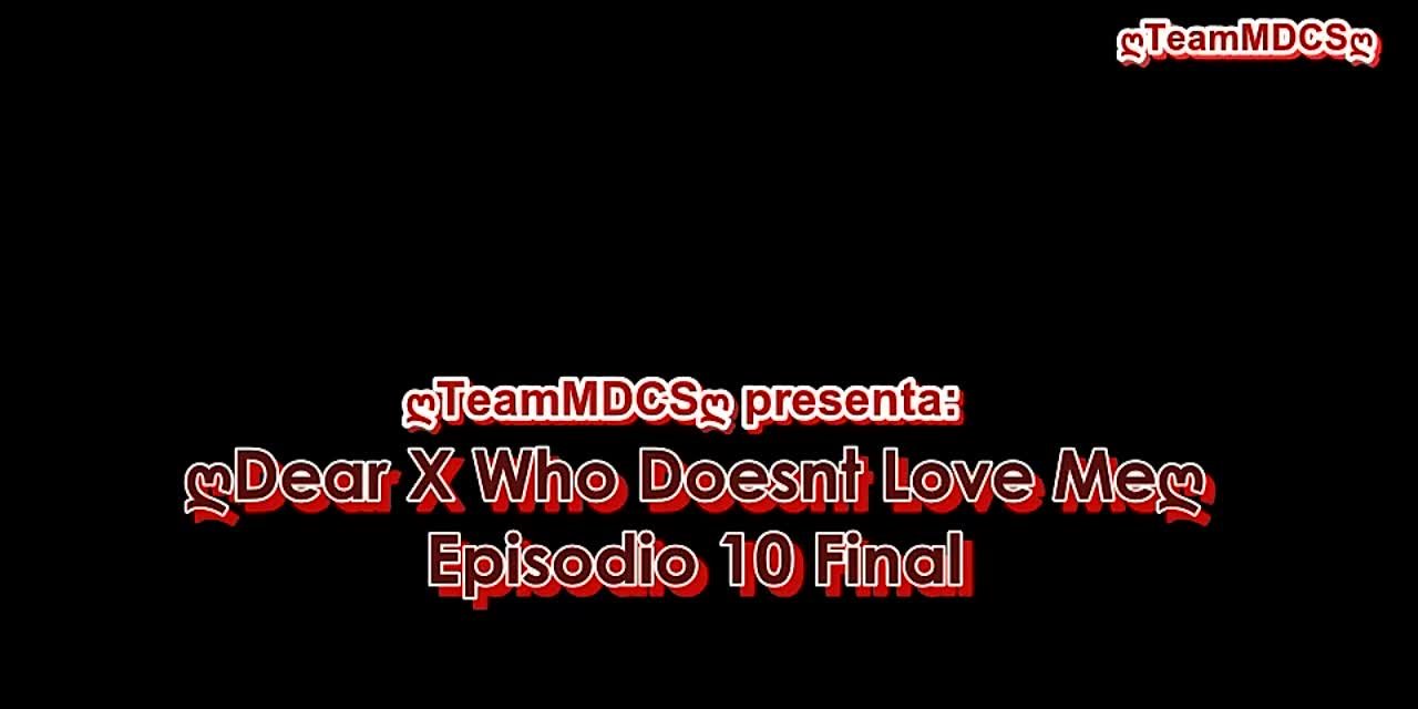 TO X WHO DOESN’T LOVE ME (FINALIZADO)