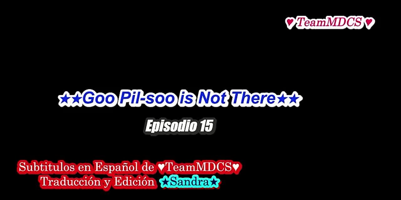 GOO PIL SOO IS NOT THERE (FINALIZADO)